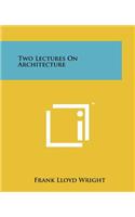 Two Lectures On Architecture