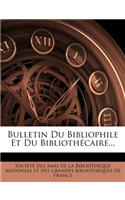Bulletin Du Bibliophile Et Du Bibliothécaire...