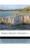 Public Health, Volume 1...