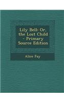Lily Bell: Or, the Lost Child(English)