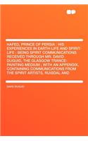 Hafed, Prince of Persia: His Experiences in Earth-Life and Spirit-Life; Being Spirit Communications Received Through Mr. David Duguid, the Glasgow Trance-Painting Medium; Wi