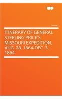 Itinerary of General Sterling Price's Missouri Expedition, Aug. 28, 1864-Dec. 3, 1864