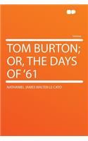 Tom Burton; Or, the Days of '61