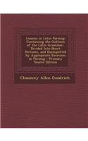 Lessons in Latin Parsing: Containing the Outlines of the Latin Grammar, Divided Into Short Portions, and Exemplified by Appropriate Exercises in Parsing