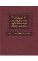 The Methods of Glass-Blowing and of Working Silica in the Oxy-Gas Flame, for the Use of Chemical and Physical Students