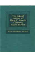 The Judicial Murder of Mary E. Surratt - Primary Source Edition