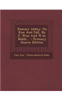 Ramsey Abbey: Its Rise and Fall, by J. Wise and W.M. Noble...: Its Rise and Fall, by J. Wise and W.M. Noble...