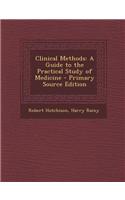 Clinical Methods: A Guide to the Practical Study of Medicine - Primary Source Edition
