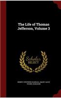 The Life of Thomas Jefferson, Volume 3