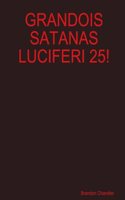 Grandois Satanas Luciferi 25!