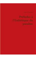 Preludes a L'esthetique Du Paraitre