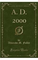 A. D. 2000 (Classic Reprint)