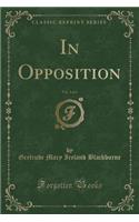 In Opposition, Vol. 3 of 3 (Classic Reprint)