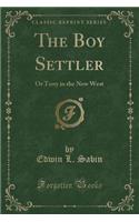 The Boy Settler: Or Terry in the New West (Classic Reprint)