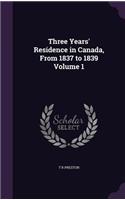 Three Years' Residence in Canada, from 1837 to 1839 Volume 1