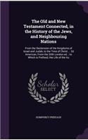 The Old and New Testament Connected, in the History of the Jews, and Neighbouring Nations: From the Declension of the Kingdoms of Israel and Judah, to the Time of Christ ... 2d American, From the 20th London ed.; to Which is Prefixed, the 