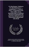 W. Atlee Burpee, Trading as W. Atlee Burpee & Co., ... Complainant, Vs Henry A. Dreer, a Corporation of the State of New Jersey, Defendant; [Bill of Complaint, Response of Defendant and Injunction Affidavits in Case Concerning Fordhook Bush Lima Be