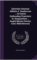 Epistolae Geminae Abbatis A. Sambuccae ... De Gestis Quibusdam Praeclaris Ac Singularibus ... Angeli Mariae Quirini, Card. Bibliothecarii