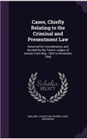 Cases, Chiefly Relating to the Criminal and Presentment Law
