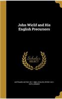 John Wiclif and His English Precursors