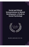 Social and Ethical Interpretations in Mental Development, a Study in Social Psychology