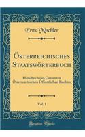 ï¿½sterreichisches Staatswï¿½rterbuch, Vol. 1: Handbuch Des Gesamten ï¿½sterreichischen ï¿½ffentlichen Rechtes (Classic Reprint): Handbuch Des Gesamten ï¿½sterreichischen ï¿½ffentlichen Rechtes (Classic Reprint)