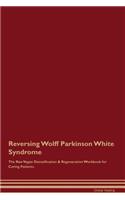 Reversing Wolff Parkinson White Syndrome the Raw Vegan Detoxification & Regeneration Workbook for Curing Patients