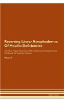 Reversing Linear Atrophoderma Of Moulin: Deficiencies The Raw Vegan Plant-Based Detoxification & Regeneration Workbook for Healing Patients. Volume 4