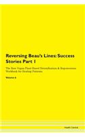 Reversing Beau's Lines: Success Stories Part 1 The Raw Vegan Plant-Based Detoxification & Regeneration Workbook for Healing Patients. Volume 6