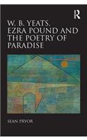 W.B. Yeats, Ezra Pound, and the Poetry of Paradise