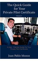 Quick Guide for Your Private Pilot Certificate Volume I: A User - Friendly Guide For Your Private Pilot Certificate
