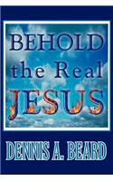 Behold the Real Jesus