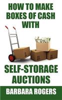 How to Make Boxes of Cash With Self-Storage Auctions: (English)