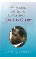 My Poetry, My Story, My Testimony, For His Glory