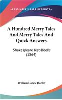 Hundred Merry Tales And Merry Tales And Quick Answers: Shakespeare Jest-Books (1864)