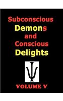 Subconscious Demons and Conscious Delights