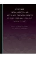 Regional Integration and National Disintegration in the Post-Arab Spring Middle East