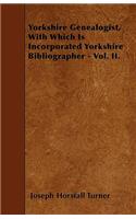 Yorkshire Genealogist, With Which Is Incorporated Yorkshire Bibliographer - Vol. II.