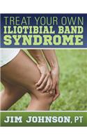 Treat Your Own Iliotibial Band Syndrome: (English)
