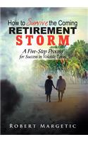 How to Survive the Coming Retirement Storm: A Five-Step Process for Success in Volatile Times