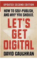 Let's Get Digital: How to Self-Publish, and Why You Should