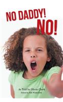 No Daddy! No!: (English)