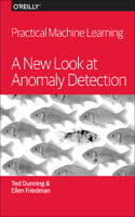 Practical Machine Learning: A New Look at Anomaly Detection