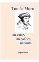 Tomas Moro: Un señor, un político, un santo.