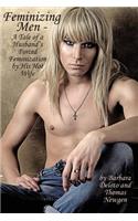 Feminizing Men - A Tale of a Husband's Forced Feminization by His Hot Wife