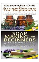 Essential Oils & Aromatherapy for Beginners & Soap Making for Beginners