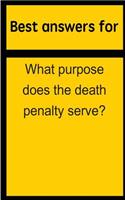 Best answers for What purpose does the death penalty serve?