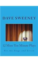 12 More Ten Minute Plays: For the Stage and Screen