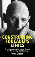 Constructing Foucault's Ethics