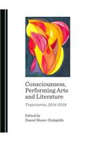 Consciousness, Performing Arts and Literature: Trajectories, 2014-2018